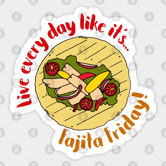 Live Every Day Like it's Fajita Friday Sticker by HotHibiscus